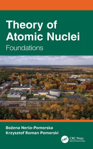 Title: Theory of Atomic Nuclei: Foundations, Author: Bozena Nerlo-Pomorska
