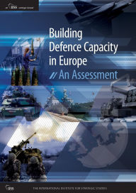 Title: Building Defence Capacity in Europe: An Assessment, Author: The International Institute for Strategic Studies (IISS)