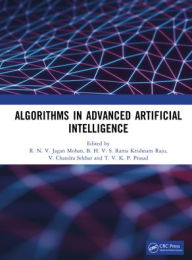 Title: Algorithms in Advanced Artificial Intelligence, Author: R. N. V. Jagan Mohan