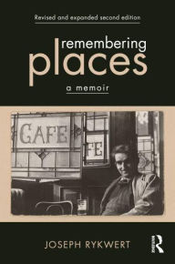 Title: Remembering Places: A Memoir, Author: Joseph Rykwert