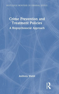 Title: Crime Prevention and Treatment Policies: A Biopsychosocial Approach, Author: Anthony Walsh