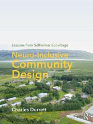 Title: Neuro-Inclusive Community Design: Lessons from Sólheimar Ecovillage, Author: Charles Durrett