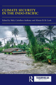 Title: Climate Security in the Indo-Pacific: Variations, Contestations and Convergence of Security Practices, Author: Mely Caballero-Anthony