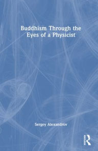 Title: Buddhism Through the Eyes of a Physicist, Author: Sergey Alexandrov