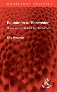 Title: Education in Recession: Crisis in County Hall and Classroom, Author: Eric Hewton