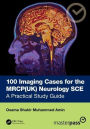 100 Imaging Cases for the MRCP Specialty Certificate Examination in Neurology: A Practical Study Guide