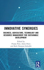 Title: Innovative Synergies: Business, Agriculture, Technology and Resource Management for Sustainable Development, Author: Prajna Pani