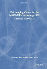 Title: 100 Imaging Cases for the MRCP Specialty Certificate Examination in Neurology: A Practical Study Guide, Author: Dr Osama Shukir Muhammed Amin