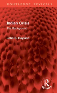 Title: Indian Crisis: The Background, Author: John S. Hoyland