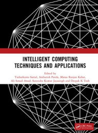 Title: Intelligent Computing Techniques and Applications, Author: Tusharkanta Samal