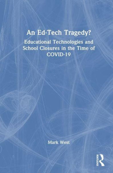An Ed-Tech Tragedy?: Educational Technologies and School Closures in the Time of COVID-19