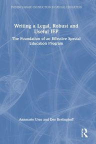 Title: Writing a Legal, Robust and Useful IEP: The Foundation of an Effective Special Education Program, Author: Annmarie Urso