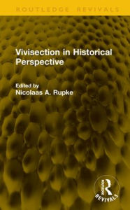 Title: Vivisection in Historical Perspective, Author: Nicolaas A. Rupke