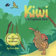 Title: Kiwi the Flightless Bird & The Teaching of Acceptance, Author: Chris Allen