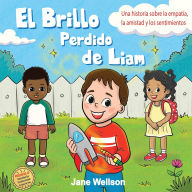 Title: El Brillo Perdido de Liam: Una historia sobre la empatï¿½a, la amistad y los sentimientos para niï¿½os (Spanish Edition) (Brave Kids Series), Author: Jane Wellson