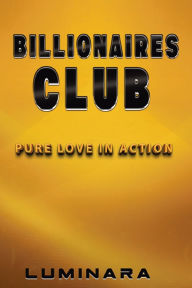 Title: Billionaires Club: Pure Love in Action, Author: Luminara