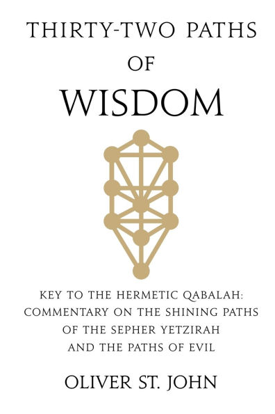 Thirty-two paths of Wisdom: Key to the Hermetic Qabalah: Commentary on the Shining Paths of the Sepher Yetzirah and the Paths of Evil