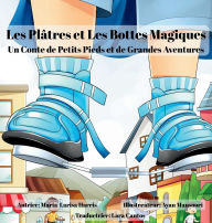 Title: Les Plï¿½tres et Les Bottes Magiques: Un conte de petits pieds et de grandes aventures, Author: Maria-Larisa Harris
