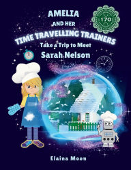 Title: Amelia and her Time Travelling Trainers: Take a Trip to Meet Sarah Nelson, Author: Elaina Moon