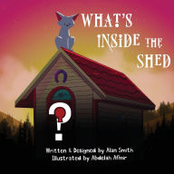 Title: What's Inside the Shed, Author: Alan Smith