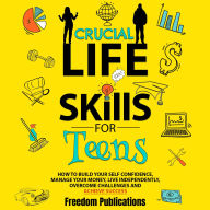 Title: Crucial Life Skills For Teens, Author: FREEDOM PUBLICATIONS