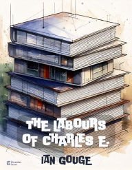 Title: The Labours of Charles E., Author: Ian Gouge