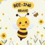 Bee-ing Brave: A Children's Picture Book About Bravery, Courage and Overcoming Fears. Nurturing Self-Esteem, Grit, Confidence and a Growth Mindset In a Rhyming Story