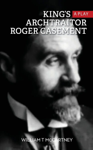 King's Archtraitor Roger Casement