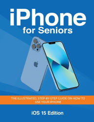 Title: iPhone for Seniors - iOS 15 Edition: The illustrated, Step-by-step guide on how to use iPhone, Author: Kevin Wilson
