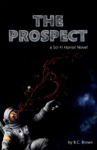 Title: The Prospect: A Sci-Fi Horror Novel, Author: B C Brown