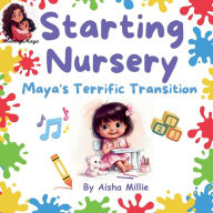 Title: Starting Nursery: Maya's Terrific Transition, Author: Aisha Millie