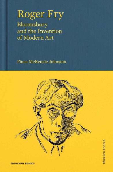 Roger Fry: Bloomsbury and the Invention of Modern Art