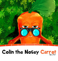 Title: Colin the Nosey Carrot, Author: L Fly