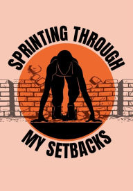 Title: Sprinting Through My Setbacks Journal: A Guided Workbook for Achieving Your Dreams, Author: Micha Powell