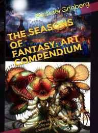 Title: The Seasons Of Fantasy: Art Compendium, Author: Michael Grinberg
