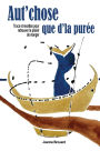 Aut'chose que d'la purÃ¯Â¿Â½e: Trucs et recettes pour retrouver le plaisir de manger