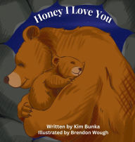 Title: Honey I Love You, Author: Kim Bunka