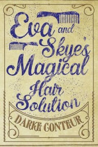Title: Eva and Skye's Magical Hair Solution, Author: Darke Conteur