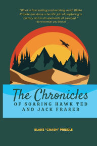Title: The Chronicles of Soaring Hawk Ted and Jack Fraser, Author: Blake Crash Priddle