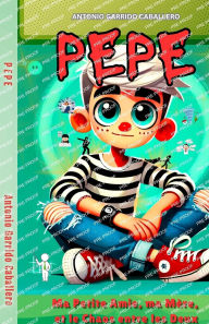 Title: Pepe: Ma petite amie, ma Mï¿½re, et le Chaos entre les Deux, Author: Antonio Garrido Caballero