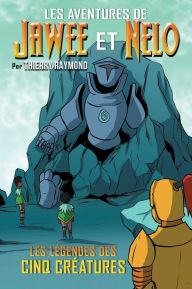 Title: Les Aventures de Jawee et Nelo: Les Lï¿½gendes des Cinq Crï¿½atures, Author: Thierry Raymond