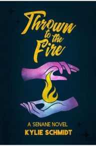 Title: Thrown to the Fire, Author: Kylie Schmidt
