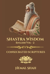 Title: Shastra Wisdom: Consecrated Scriptures, Author: Hemal Shah