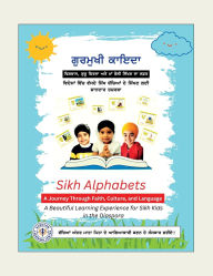 Title: Sikh Alphabets: A Journey Through Faith, Culture, and Language: A Beautiful Learning Experience for Sikh Kids in the Diaspora, Author: Ram Singh Chehlan