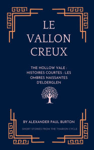 Title: Le Vallon Creux: Histoires courtes: Les ombres naissantes d'Elderglen, Author: Alexander Paul Burton