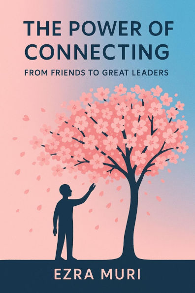 The Power of Connecting: From Friends to Great Leaders
