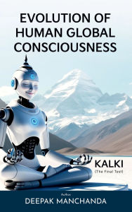 Title: Evolution of Human Global Consciousness: KALKI - The Final Test, Author: Deepak Manchanda