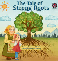 Title: The Tale of Strong Roots, Author: Valentyna Miliohlova