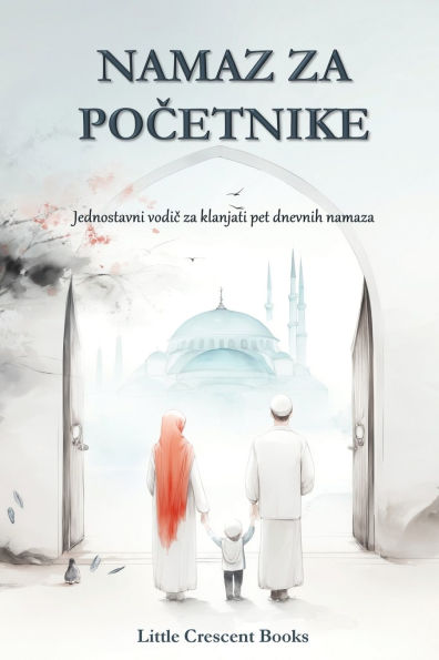 Namaz za Početnike: Jednostavne upute naučiti klanjati namaz korak po korak: Jednostavne upute naučiti klanjati namaz korak po korak