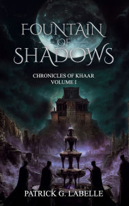 Title: Fountain of Shadows: Chronicles of Khaar, Vol. I, Author: Patrick G. Labelle